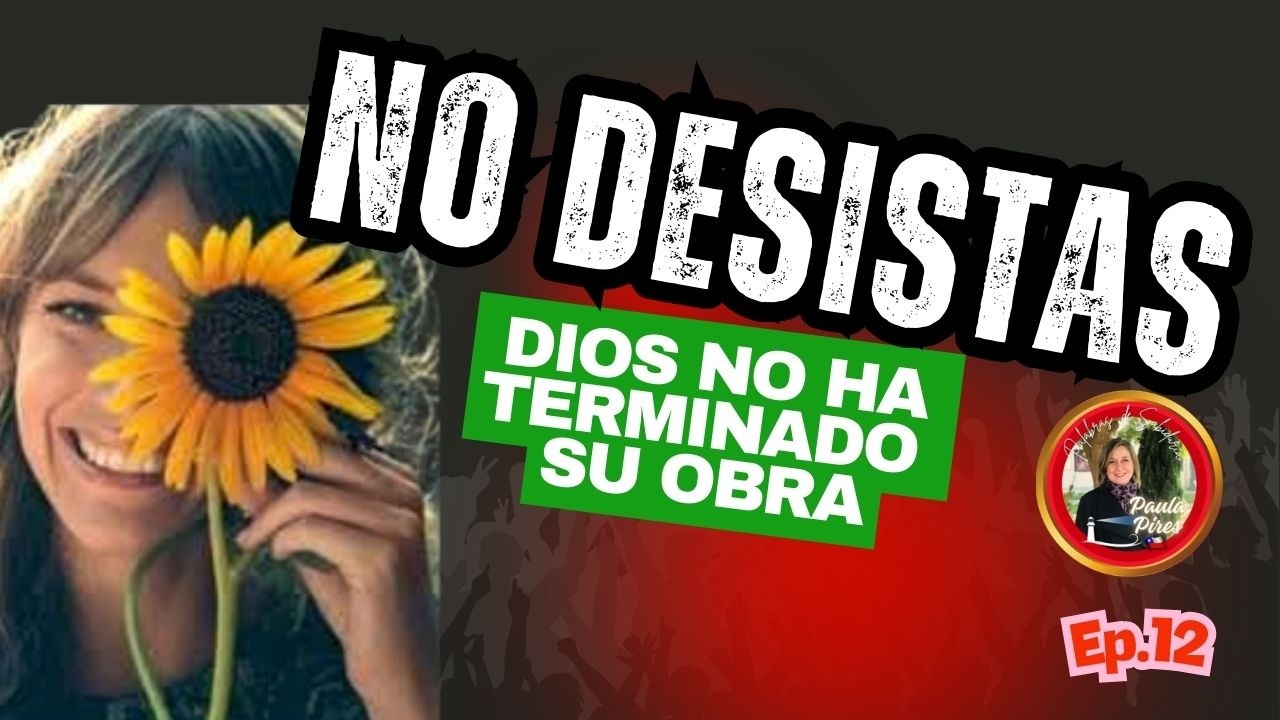 🚫No desistas: Dios no ha terminado Su obra - Ep.12 Final - Paula Pires