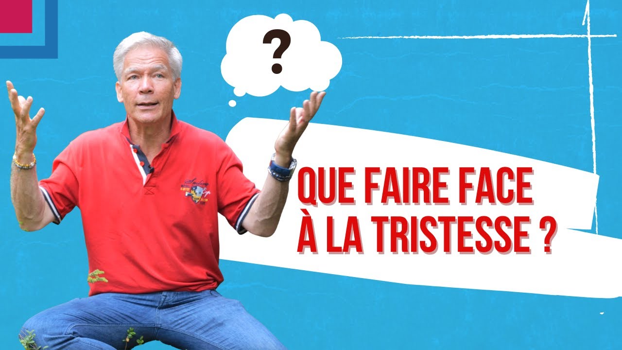Que faire face a la tristesse ?