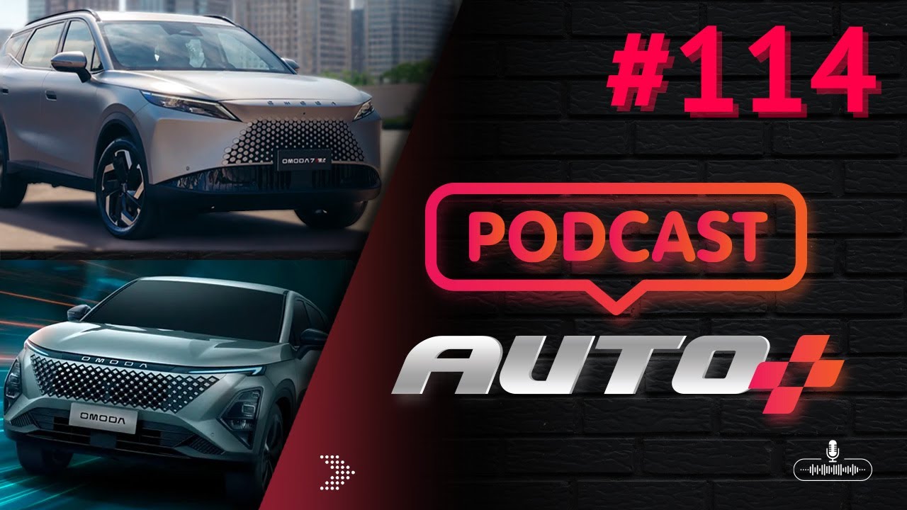 Auto+ Podcast #114 - Omoda 5 e Omoda 7 e nova FABRICA no BRASIL!