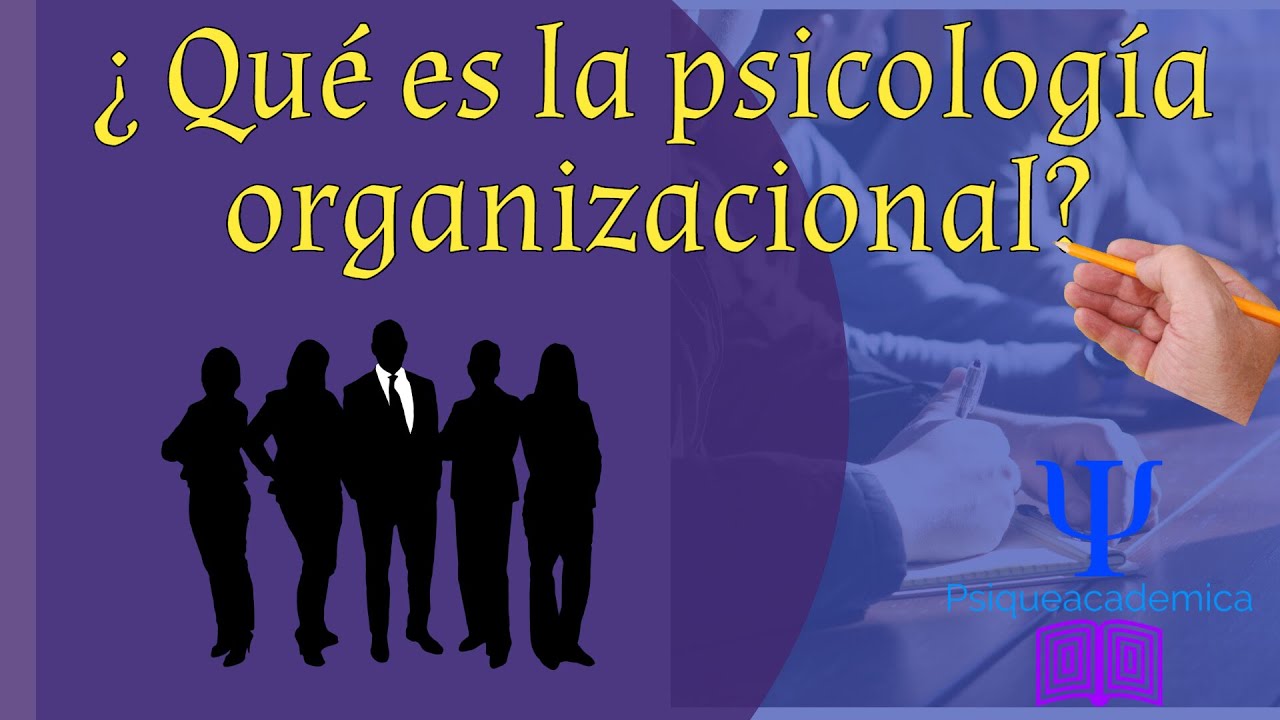 que es la psicologia organizacional? / psicologia organizacional / psiqueacadeimca