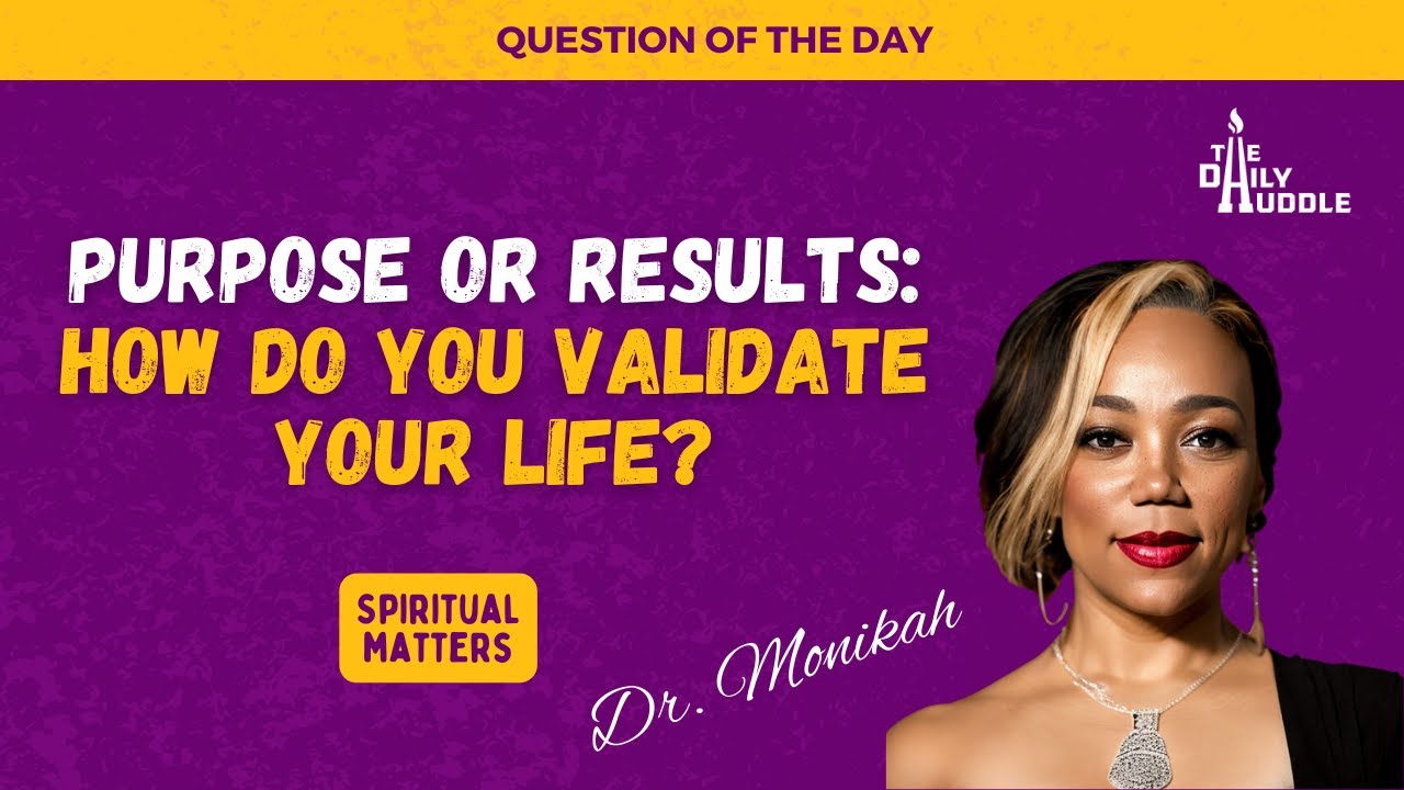 Purpose or Results: How Do You Validate Your Life?