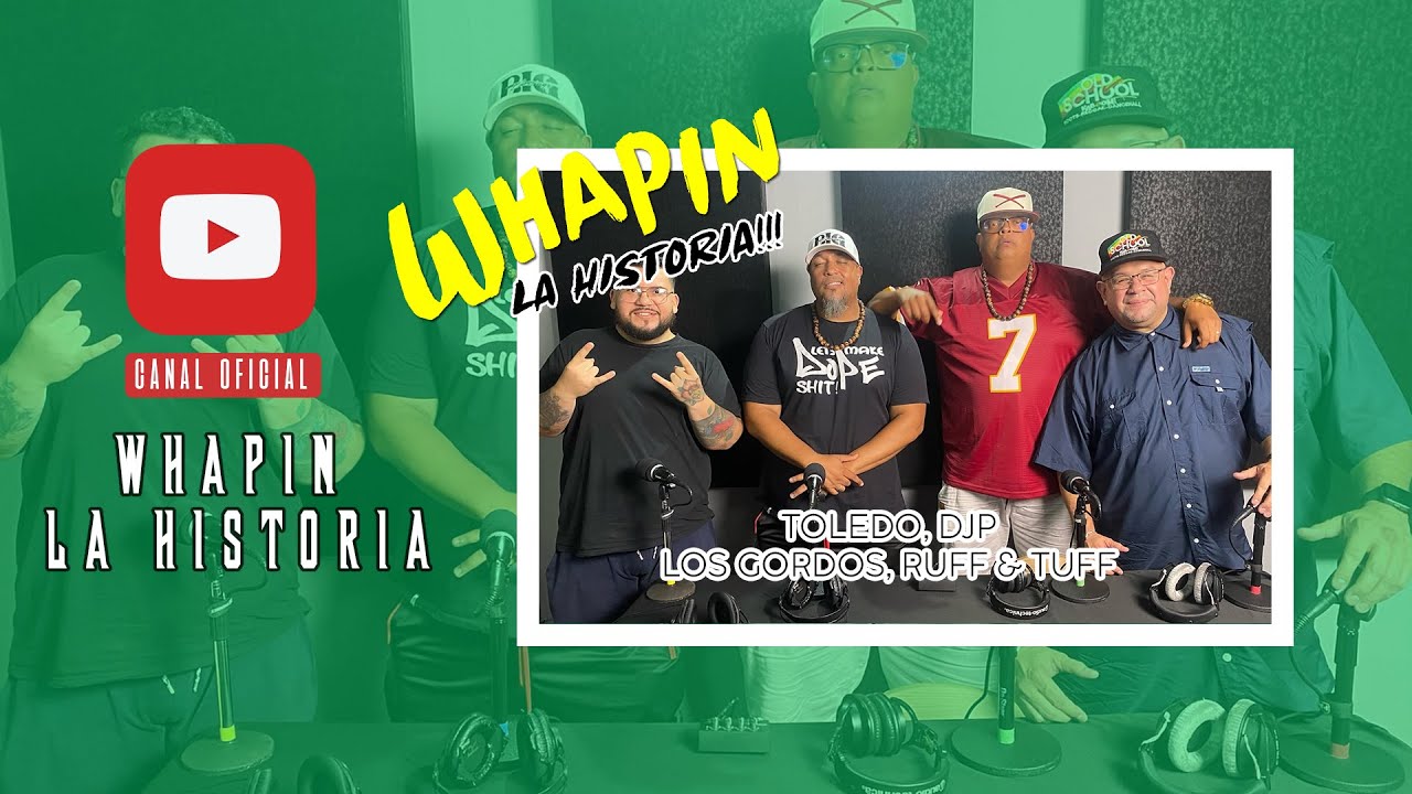 Whapin La Historia TOLEDO, DJP, LOS GORDOS, RUFF & TUFF