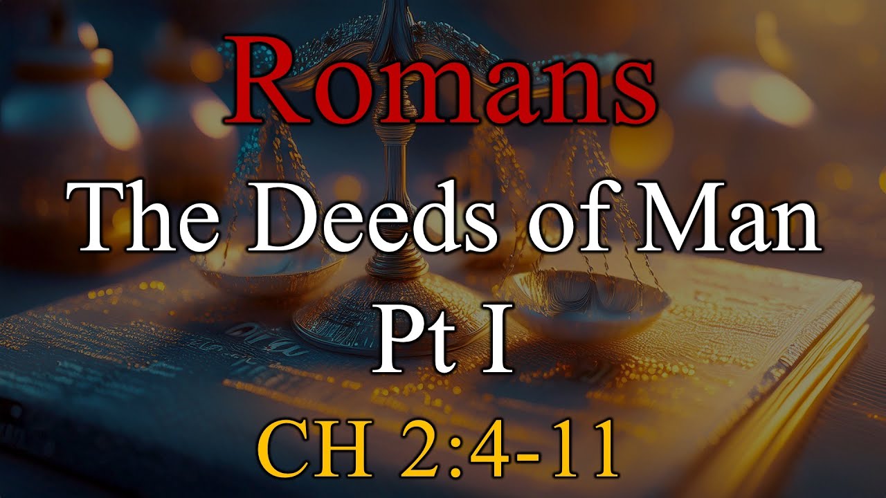 The Deeds of Man Pt I, Romans 2:4-11 - Sunday, January 11, 2026