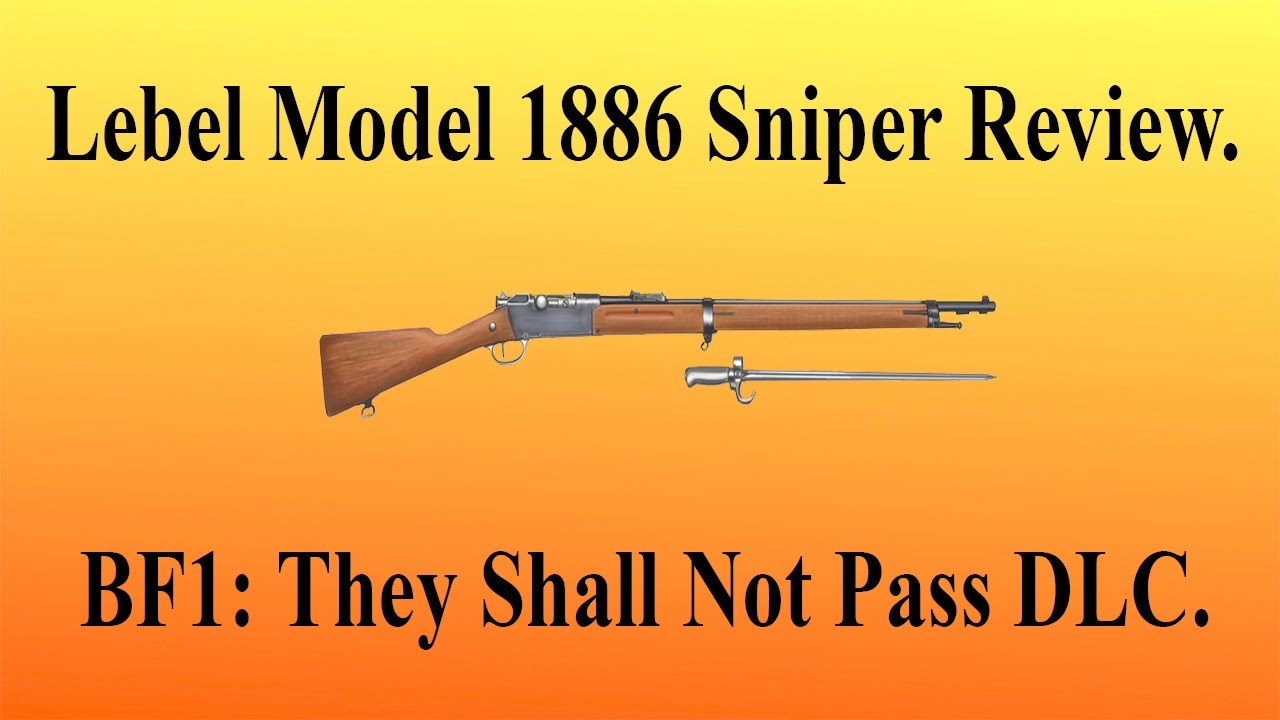BF1: Lebel Model 1886 Sniper Rifle Of They Shall Not Pass DLC. A Breakdown Of Pros And Cons (60 FPS)