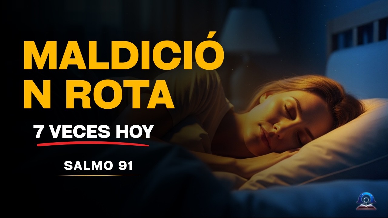 Salmo 91 | Dios Rompe 7 Maldiciones Mientras Duermes AHORA