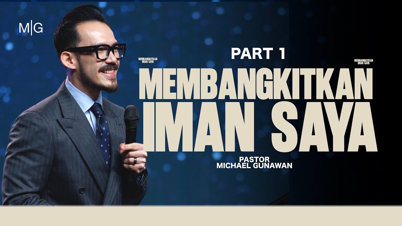 Membangkitkan Iman Saya - Part 1 | Khotbah Ps. Michael Gunawan | GSJS Church