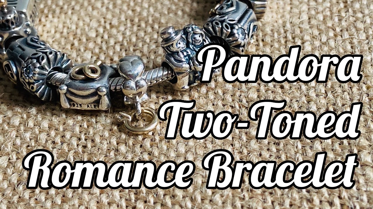 Two-Toned Romance Pandora Bracelet |What’s on my Pandora Bracelet