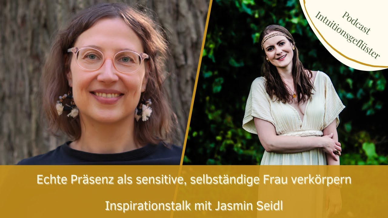 Inspirationstalk mit Jasmin Seidl - Echte Präsenz als sensitive, selbständige Frau verkörpern