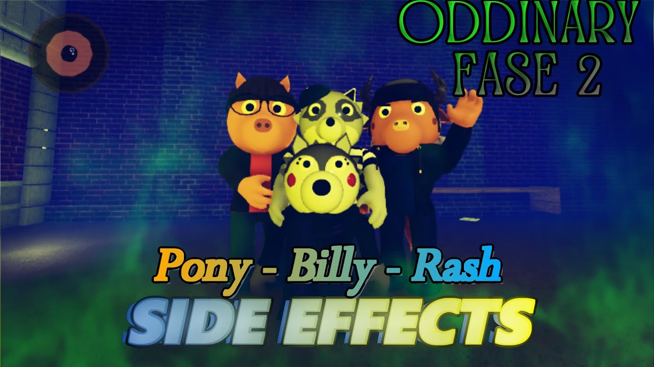 Piggy - "ODDINARY" Fase 2 (Side Effects) Pony - Billy - Rash (versión remasterizada)