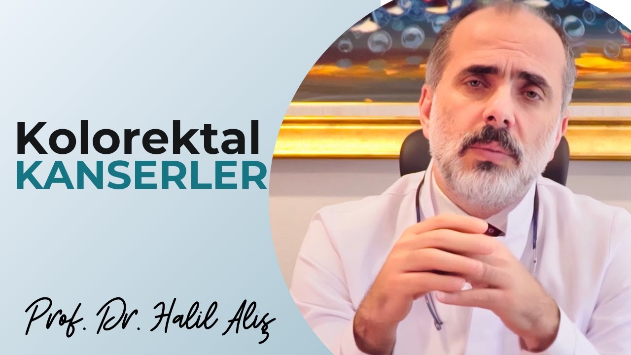 Kalın Bağırsak Kanserleri - Prof. Dr. Halil Alış
