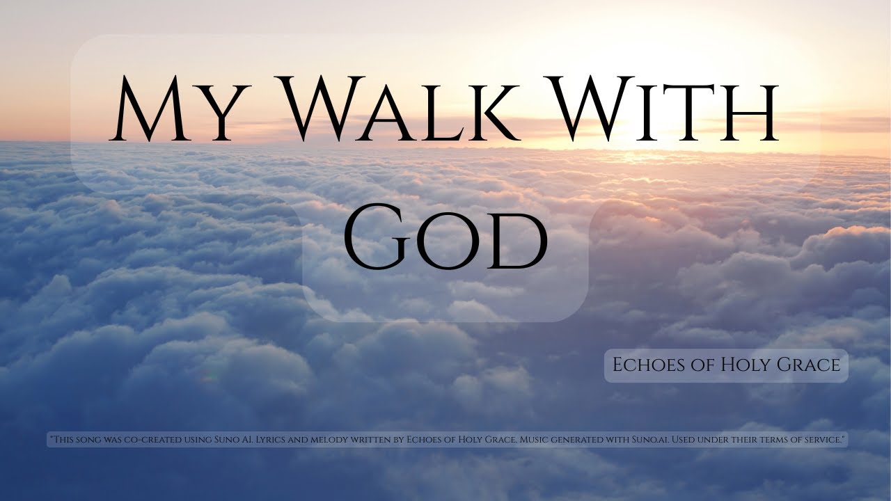 My Walk With God | Personal Faith Song | Christian Devotional Reflection | Echoes of Holy Grace