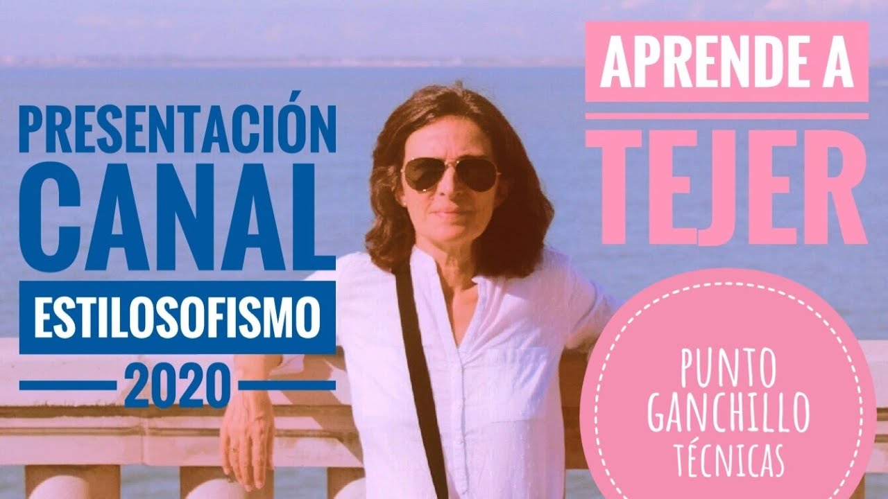 Presentaci&oacute;n canal ESTILOSOFISMO (2020) en YouTube. Aprende a hacer PUNTO y GANCHILLO. Puntosofismo!
