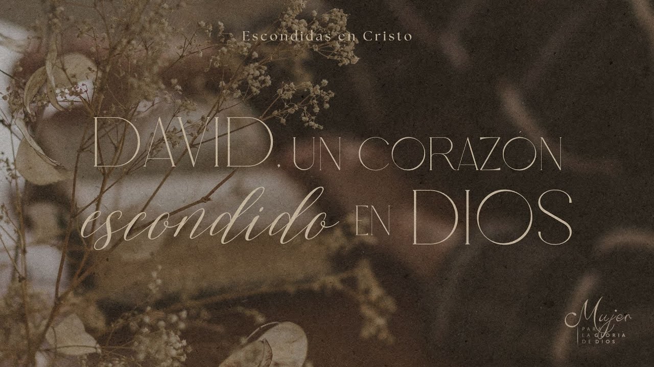 David, un corazón escondido en Dios - Mujer para la gloria de Dios
