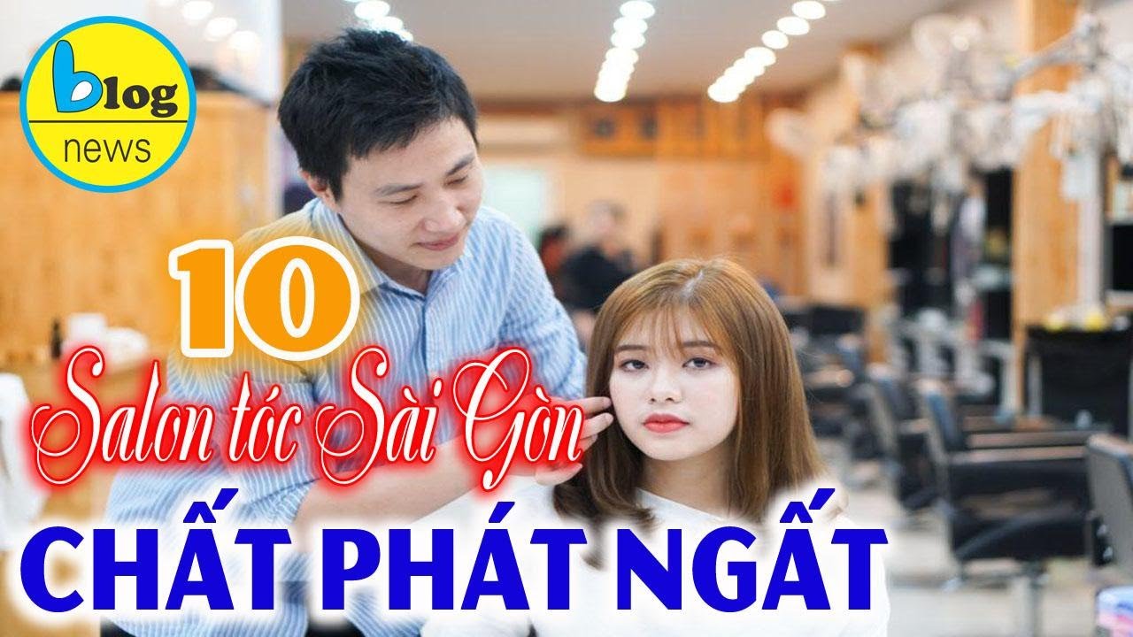 TOP 10 Salon T&oacute;c nổi tiếng ở S&agrave;i G&ograve;n bạn n&ecirc;n biết