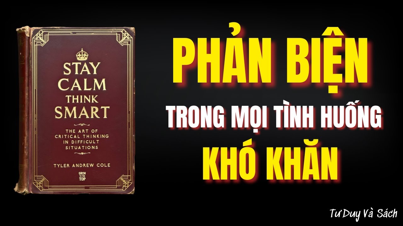 Cách Rèn Tư Duy Phản Biện Khi Cuộc Đời Thử Thách | Tư Duy và Sách