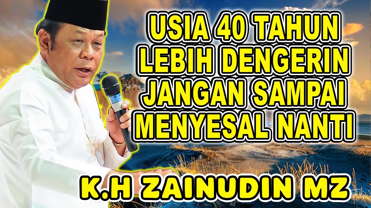 USIA 40 TAHUN LEBIH DENGERIN JANGAN SAMPAI MENYESAL NANTI - K.H ZAINUDIN MZ TERBEU 2025