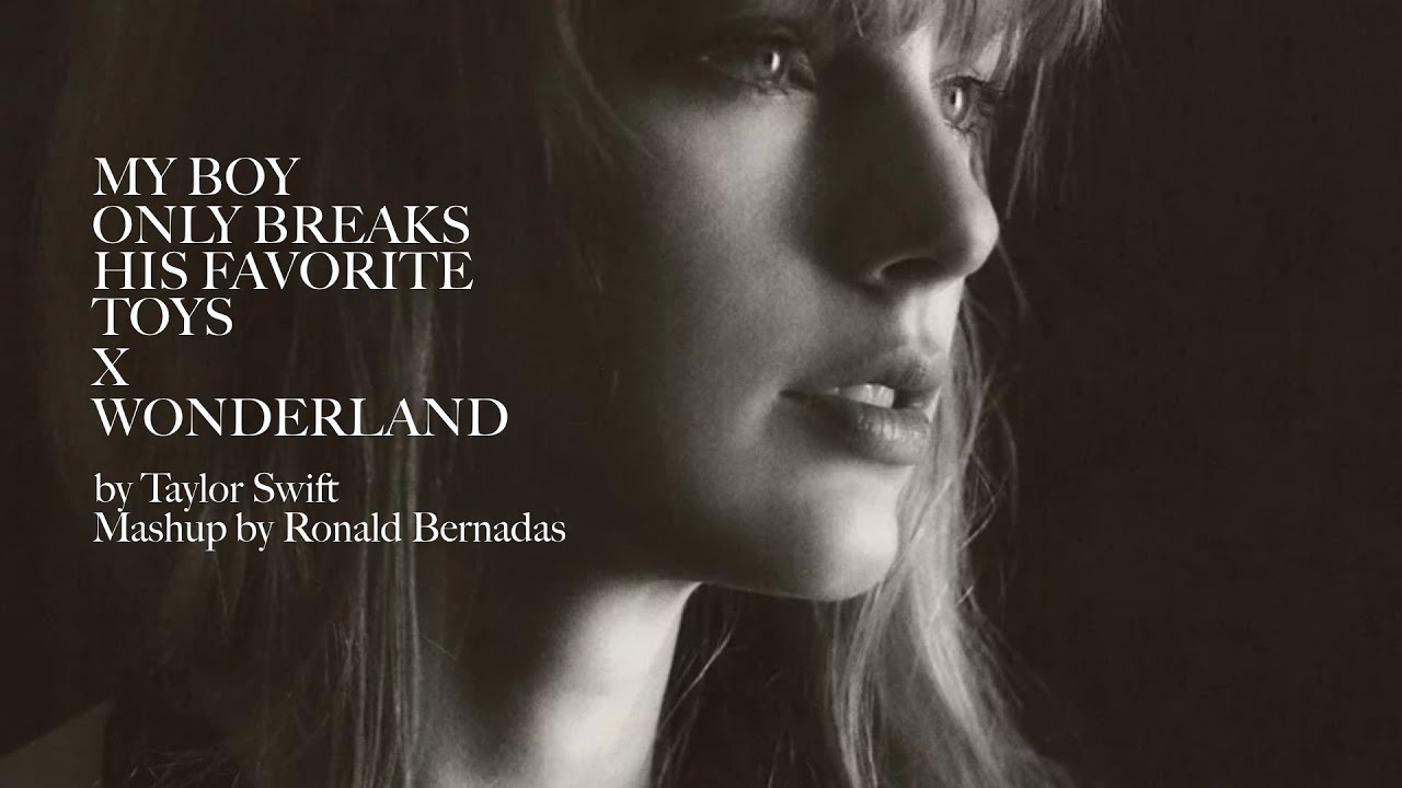 my boy only breaks his favorite toys | wonderland - taylor swift (mashup)