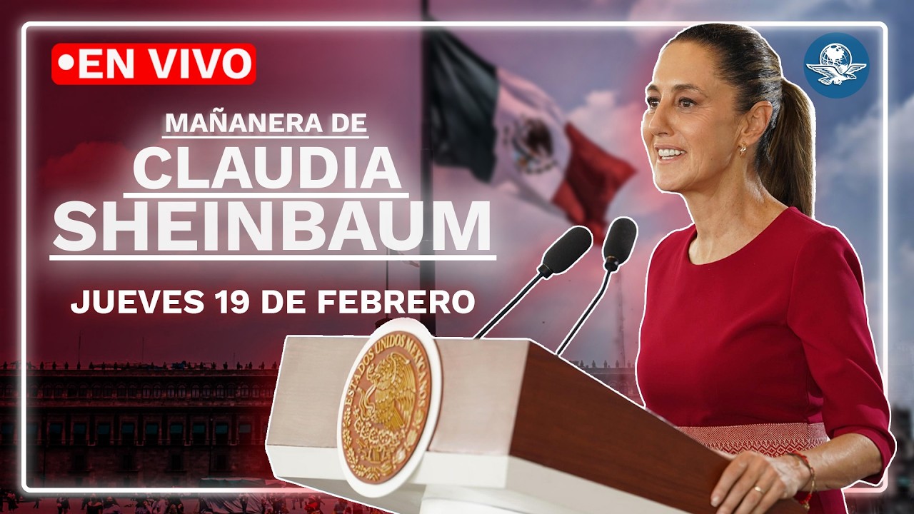 EN VIVO🔴 Conferencia mañanera de la presidenta Claudia Sheinbaum | jueves 19 de febrero de 2026