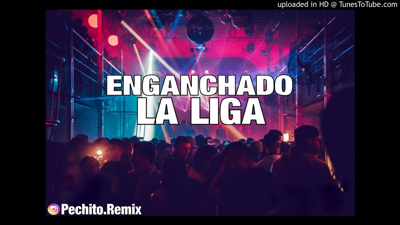 LA LIGA ✘ ENGANCHADO ✘ REMIX FIESTERO ✘ PECHITO REMIX 😎