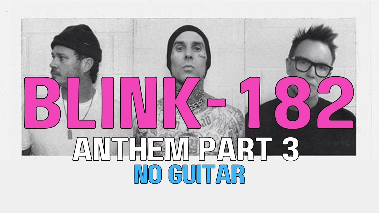 ANTHEM PART 3 - Blink 182 Backing Track (NO GUITAR)