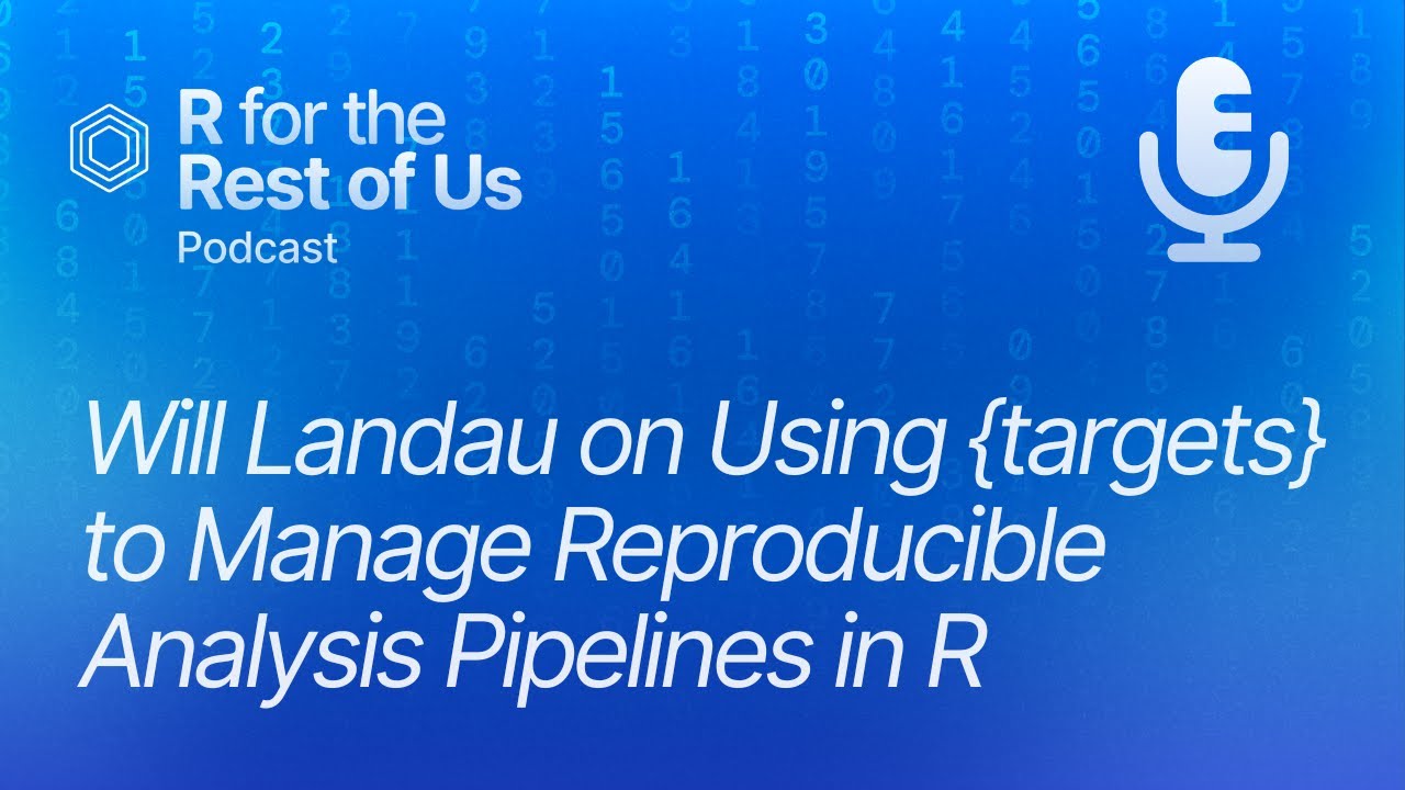 Will Landau on Using {targets} to Manage Reproducible Analysis Pipelines in R