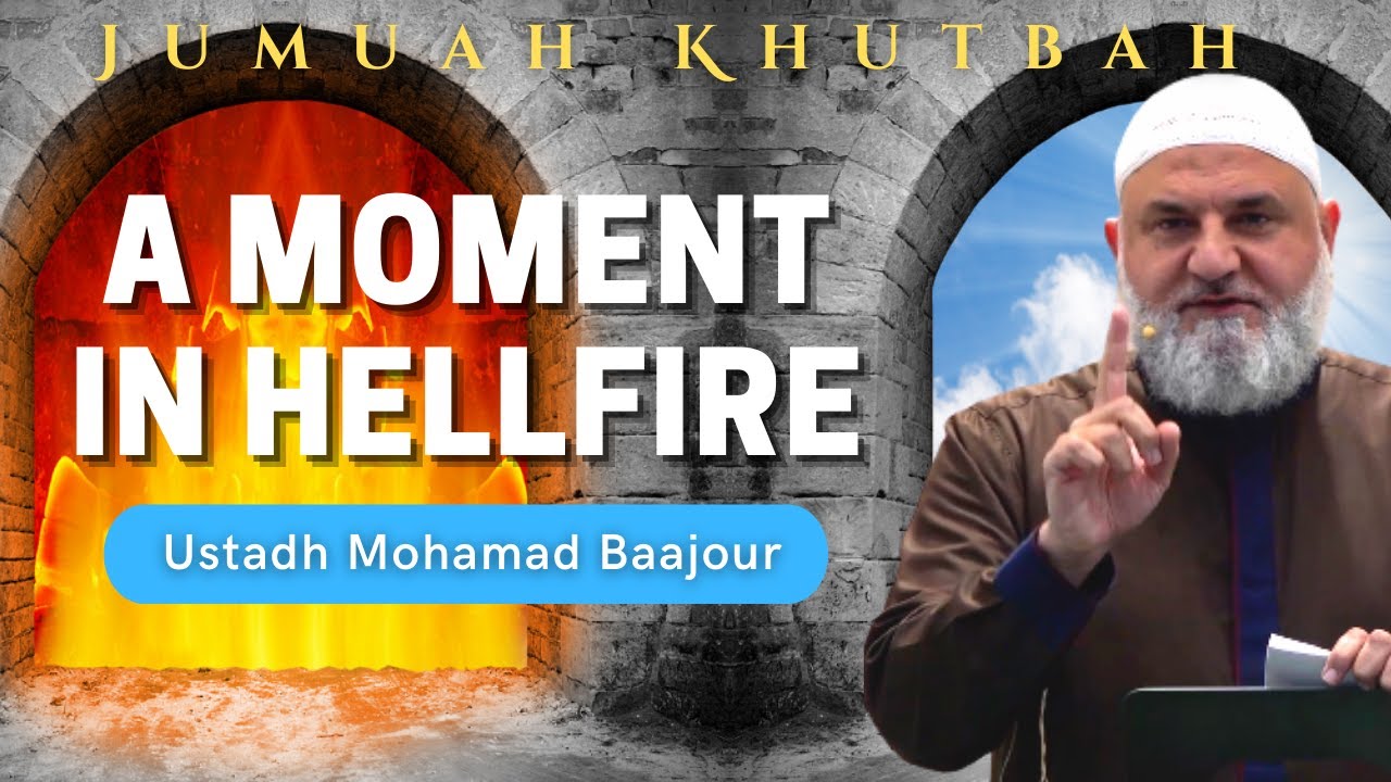A Moment in Hellfire | Jumuah Khutbah | Ustadh Mohamad Baajour