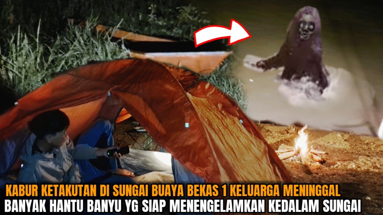 CAMPING HOROR: KABUR KETAKUTAN DI SUANGAI BUAYA SARANG HANTU BANYU BEKAS 1 KELUARGA MENINGGAL