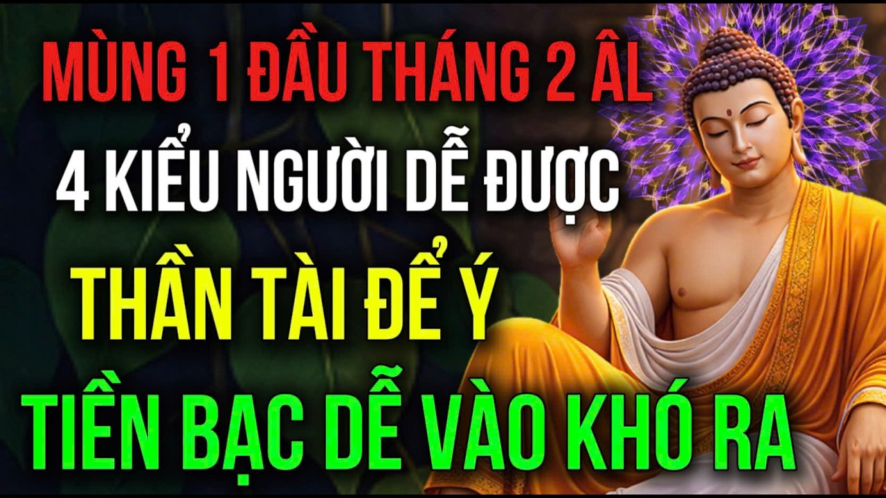 MÙNG 1 ĐẦU THÁNG 2 ÂL, 4 KIỂU NGƯỜI DỄ ĐƯỢC THẦN TÀI ĐỂ Ý, LỘC TỰ SINH, TIỀN BẠC DỄ VÀO KHÓ RA