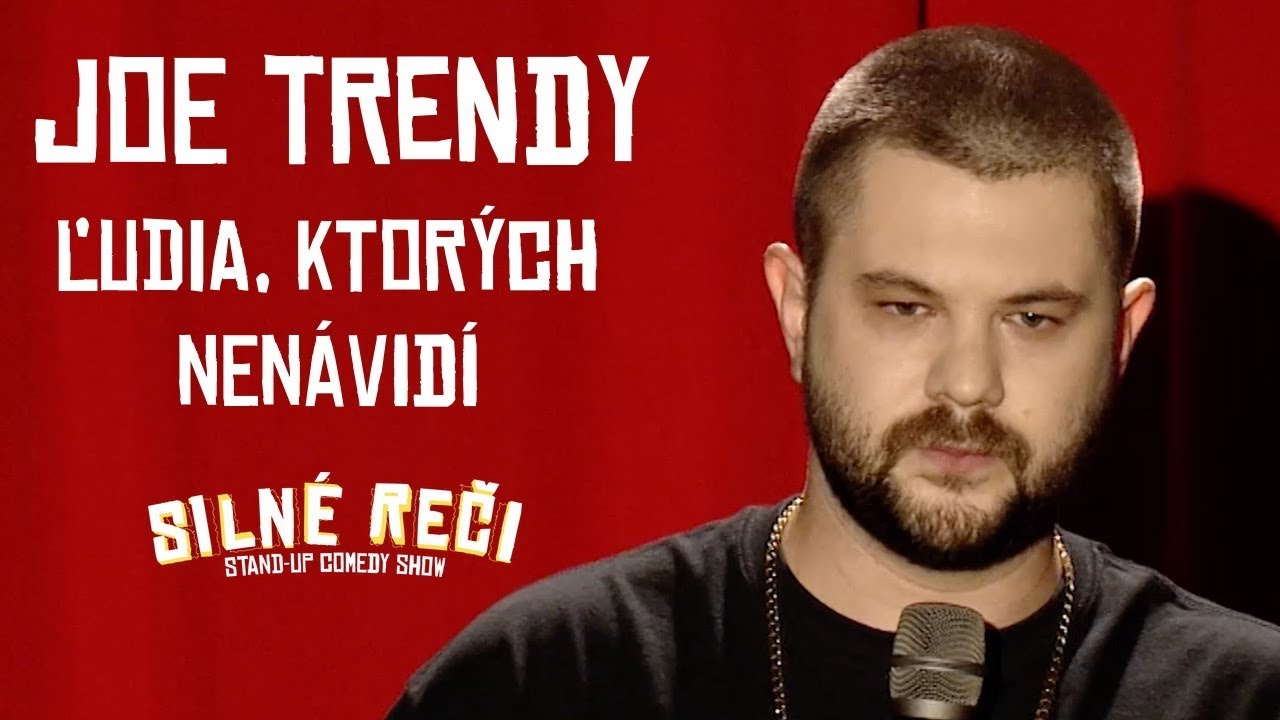 Joe Trendy o ľuďoch, ktorých nenávidí
