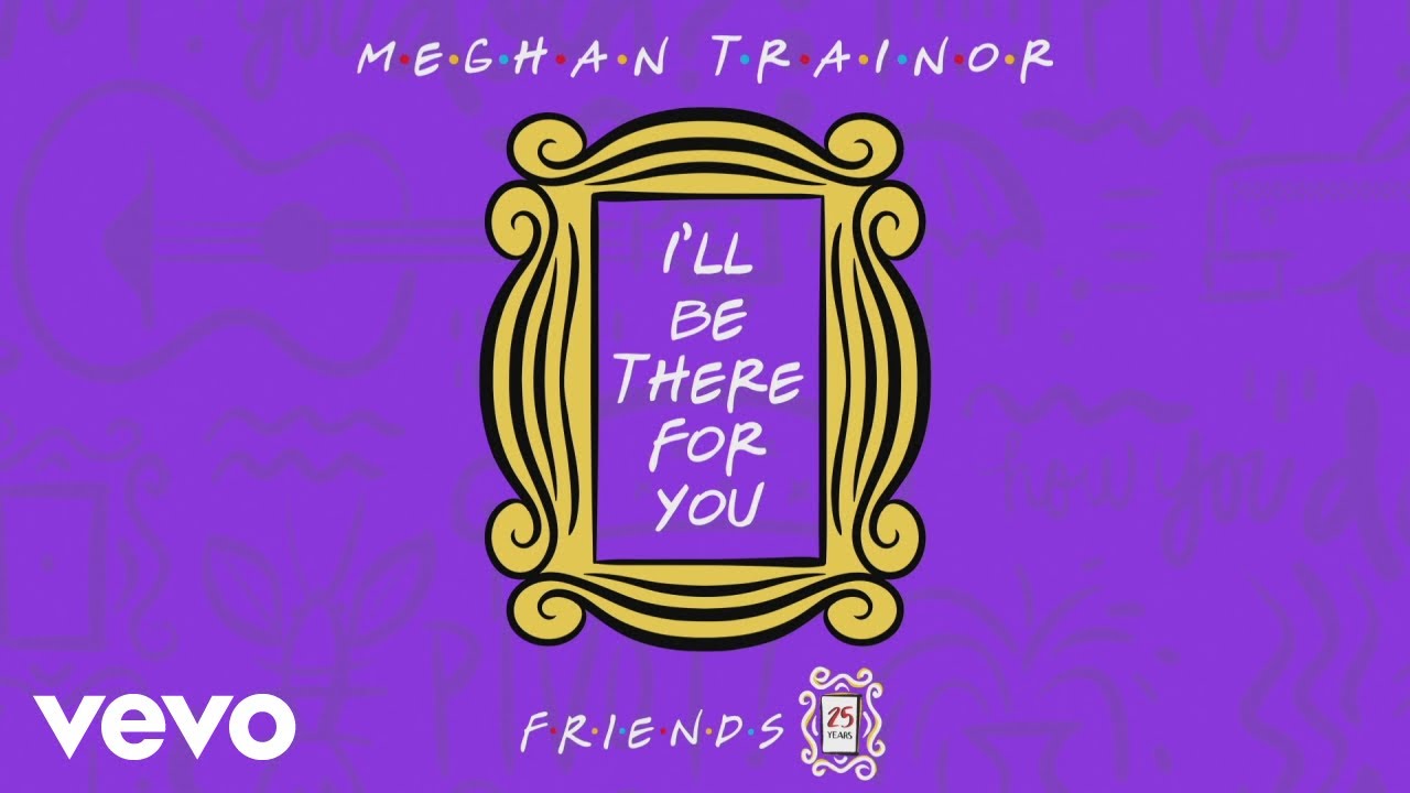 Meghan Trainor - I'll Be There for You (