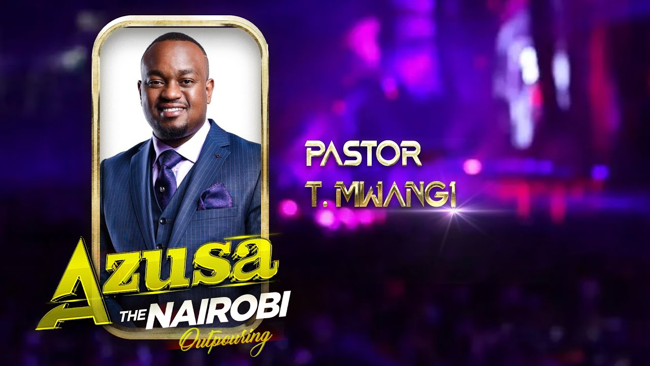 AZUSA THE NAIROBI OUTPOURING DAY 1 (SESSION 1 PST T MWANGI)