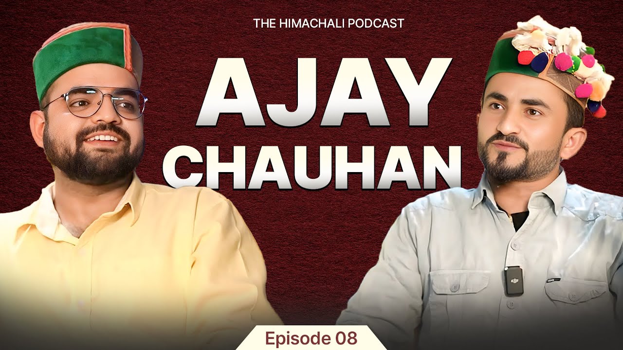 The Himachali Podcast | Episode 08 | @nattistar3108| Ajay Chauhan | Himachali Podcast