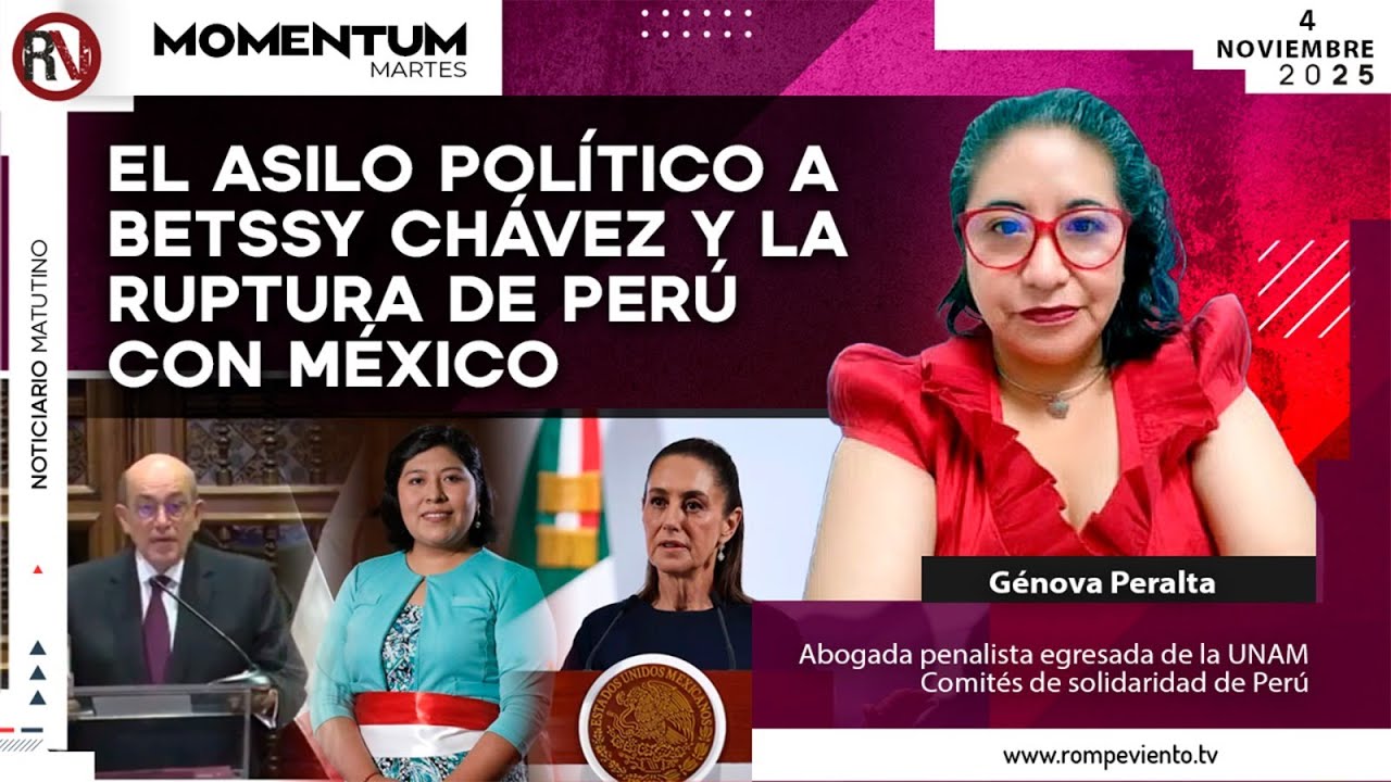 El asilo político a Betssy Chávez y la ruptura de Perú con México | Génova Peralta