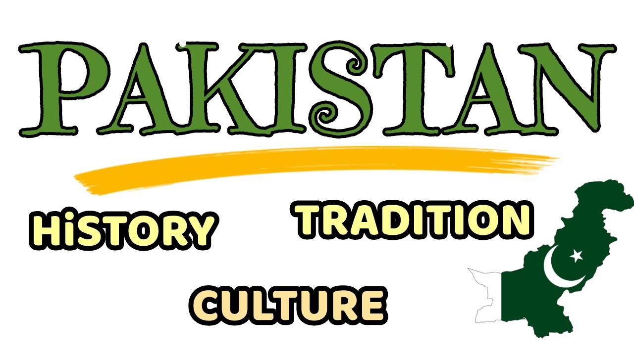 PAKISTAN HISTORY, CULTURE AND TRADITONS