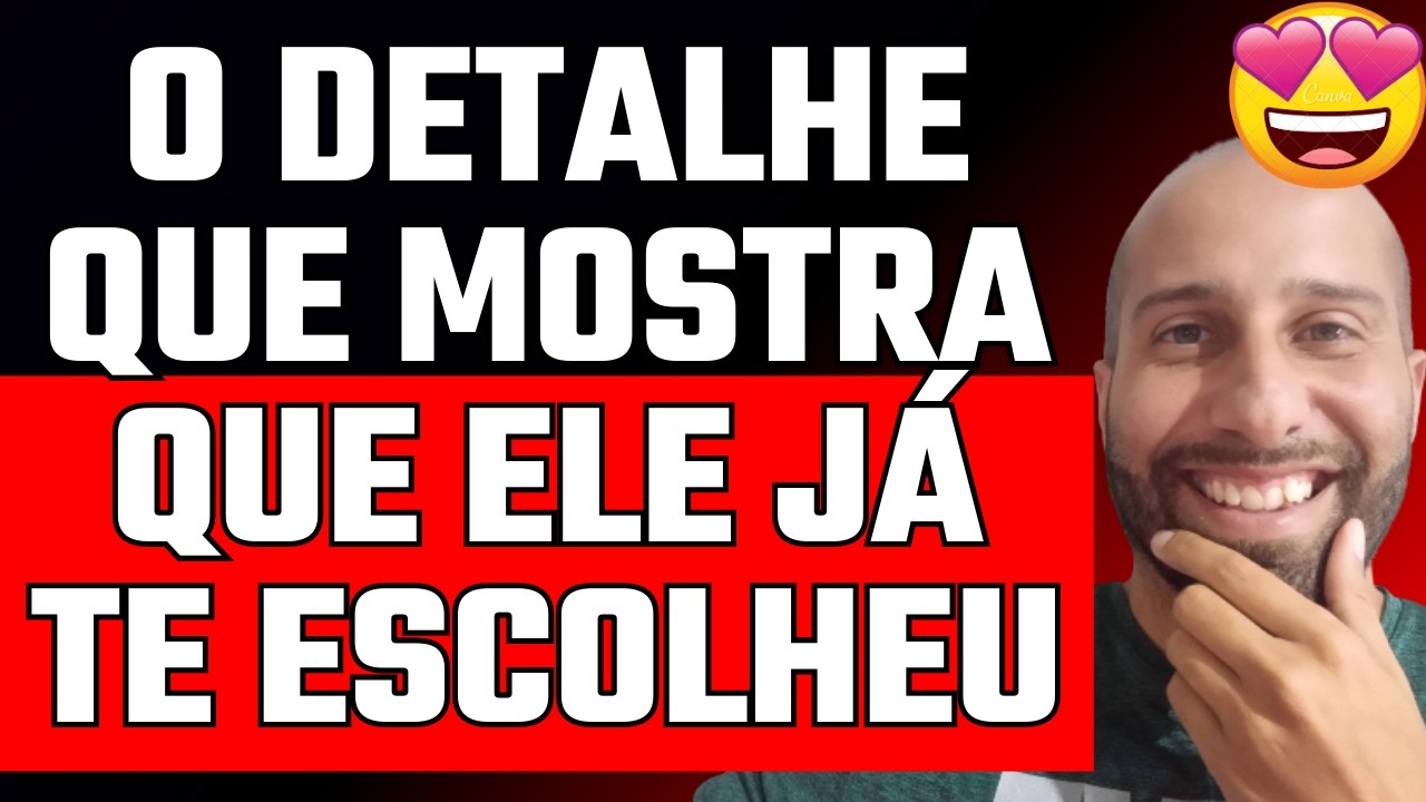 O DETALHE QUE MOSTRA QUE ELE JÁ TE ESCOLHEU