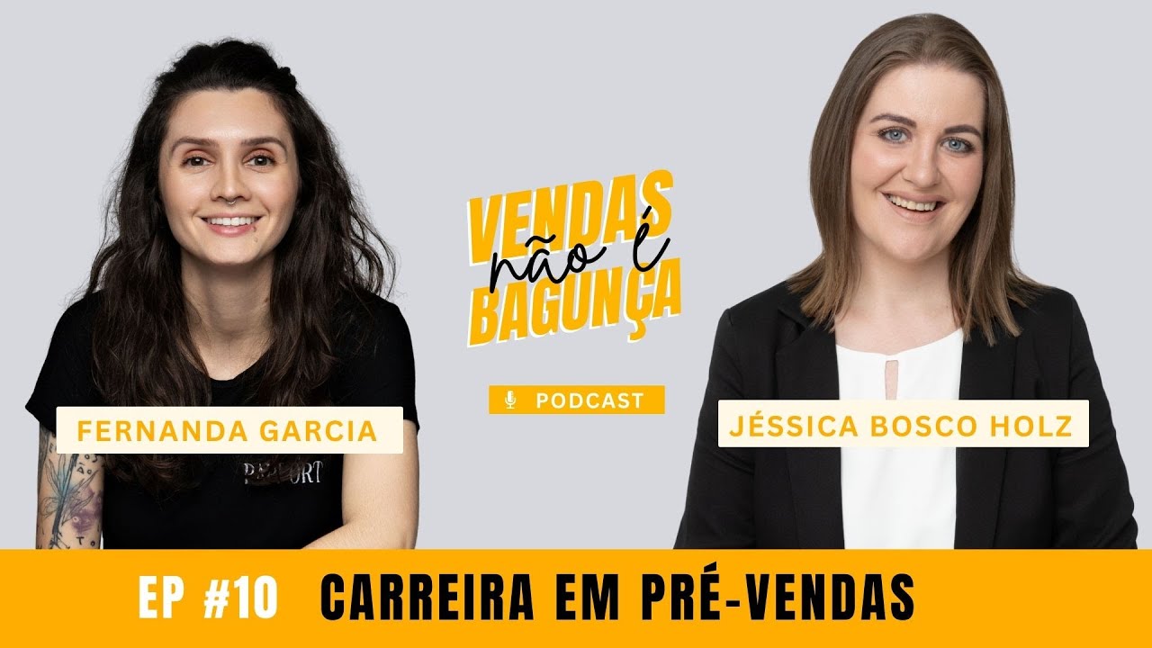 VENDAS NÃO É BAGUNÇA - Ep 10 -  Carreira em Pré-vendas | Jéssica Bosco