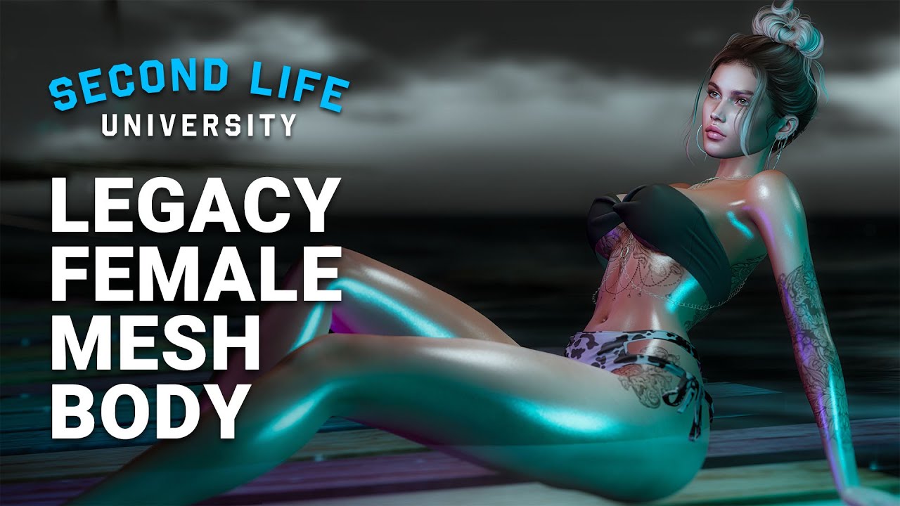 Second Life University - How to Upgrade your Avatar's Body with Legacy Female Mesh Body