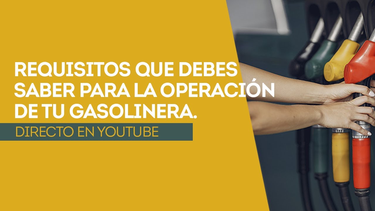 Requisitos que debes saber para la operación de tu gasolinera