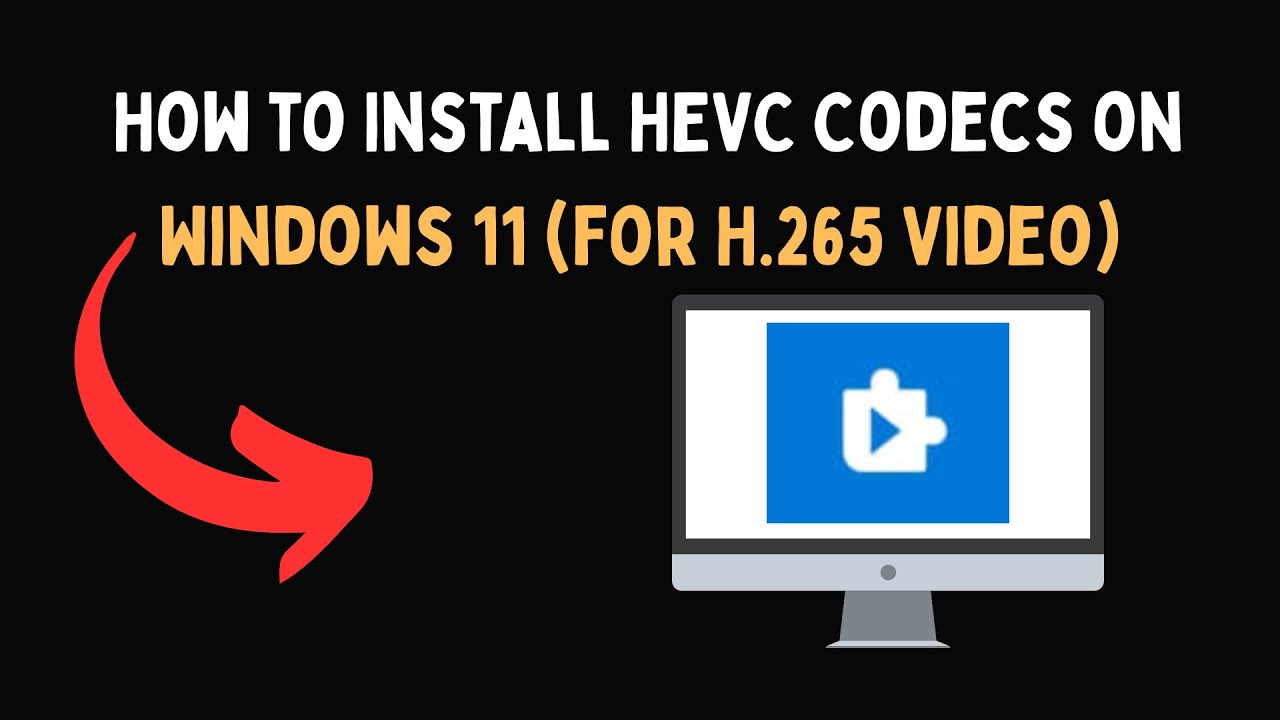 How to Install HEVC Codecs on Windows 11 for H 265 Video