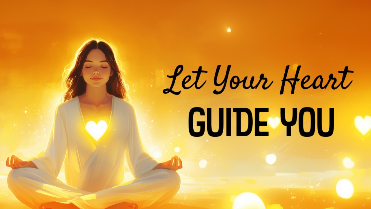 Let Your Heart Guide You (Guided Meditation)