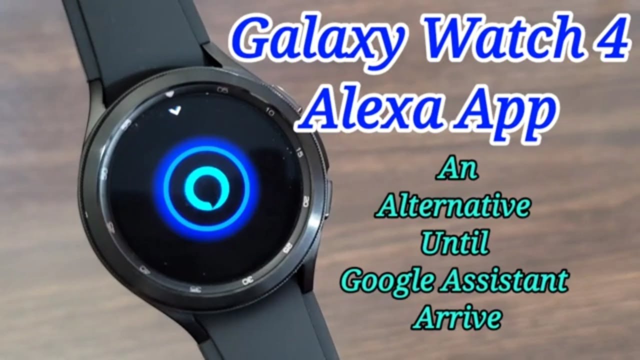 Galaxy Watch 4 Alexa App Alternative To Google Assistant