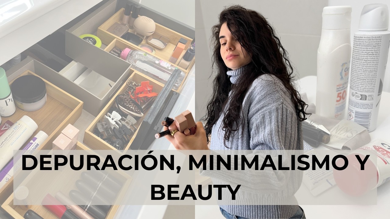 DEPURACI&Oacute;N DE BA&Ntilde;O MINIMALISTA| SKINCARE Y MAQUILLAJE