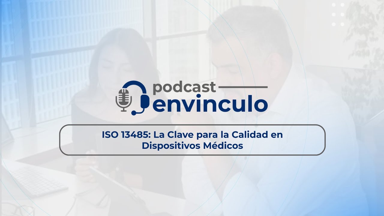 ISO 13485 La Clave para la Calidad en Dispositivos Médicos