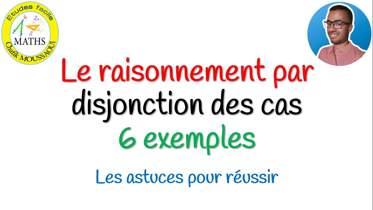 le raisonnement par disjonction des cas : les astuces + 6 exemples 💯✅