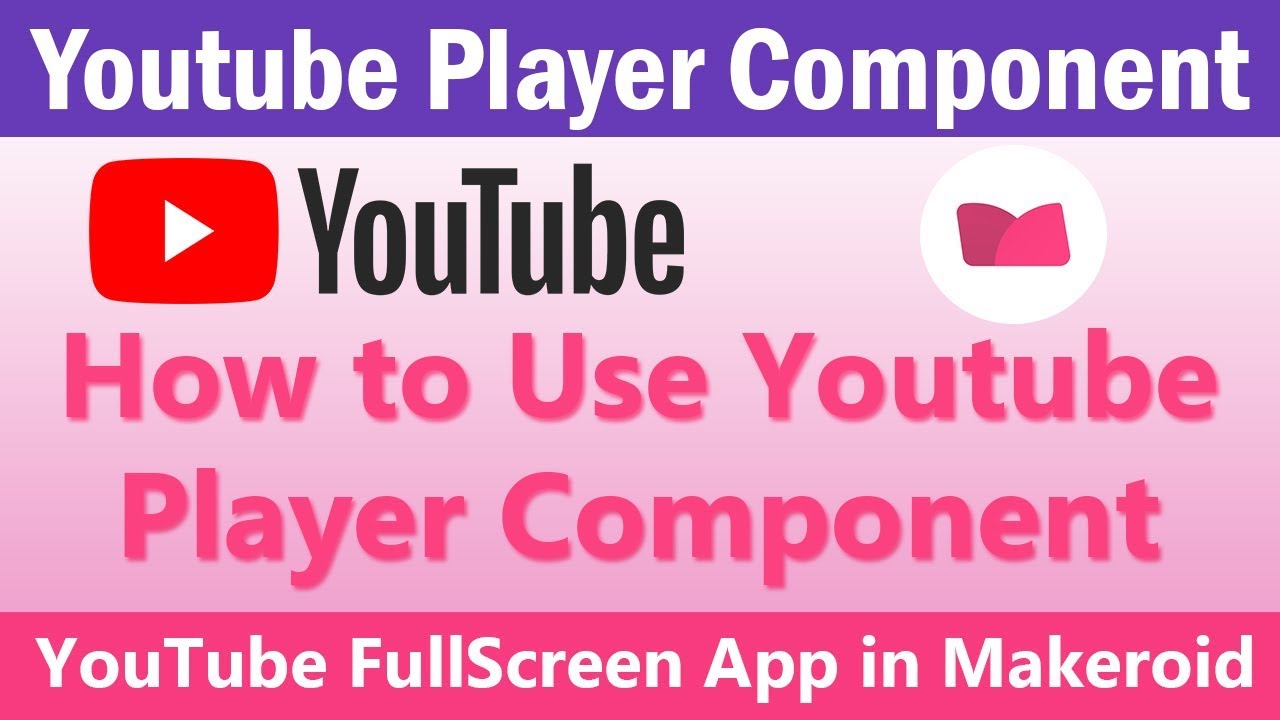 How to Use Youtube Player Component in Makeroid Step By Step Tutorial | YouTube FullScreen App