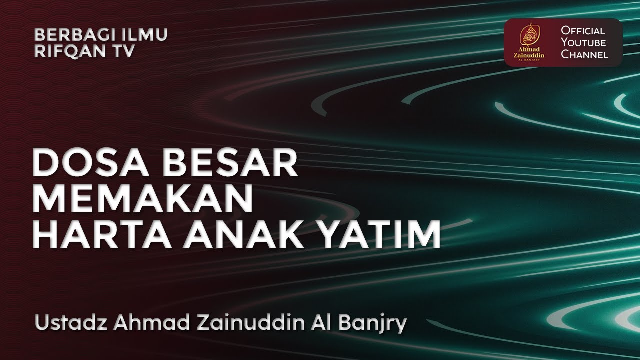 Dosa Besar Memakan Harta Anak Yatim - Ustaz Ahmad Zainddin Al Banjary