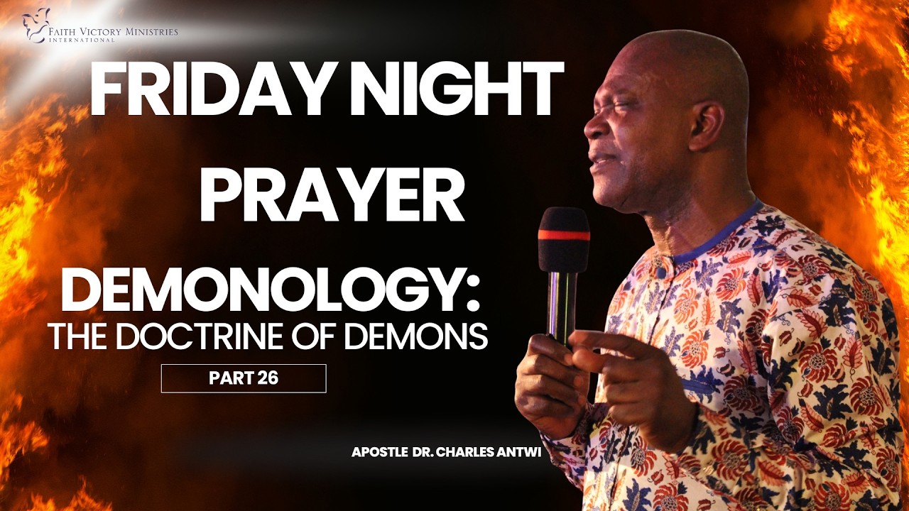 Friday Night Prayer  | Demonology:The Doctrine of Demons_Part 26|Apostle Dr. Charles Antwi| 03.07.26
