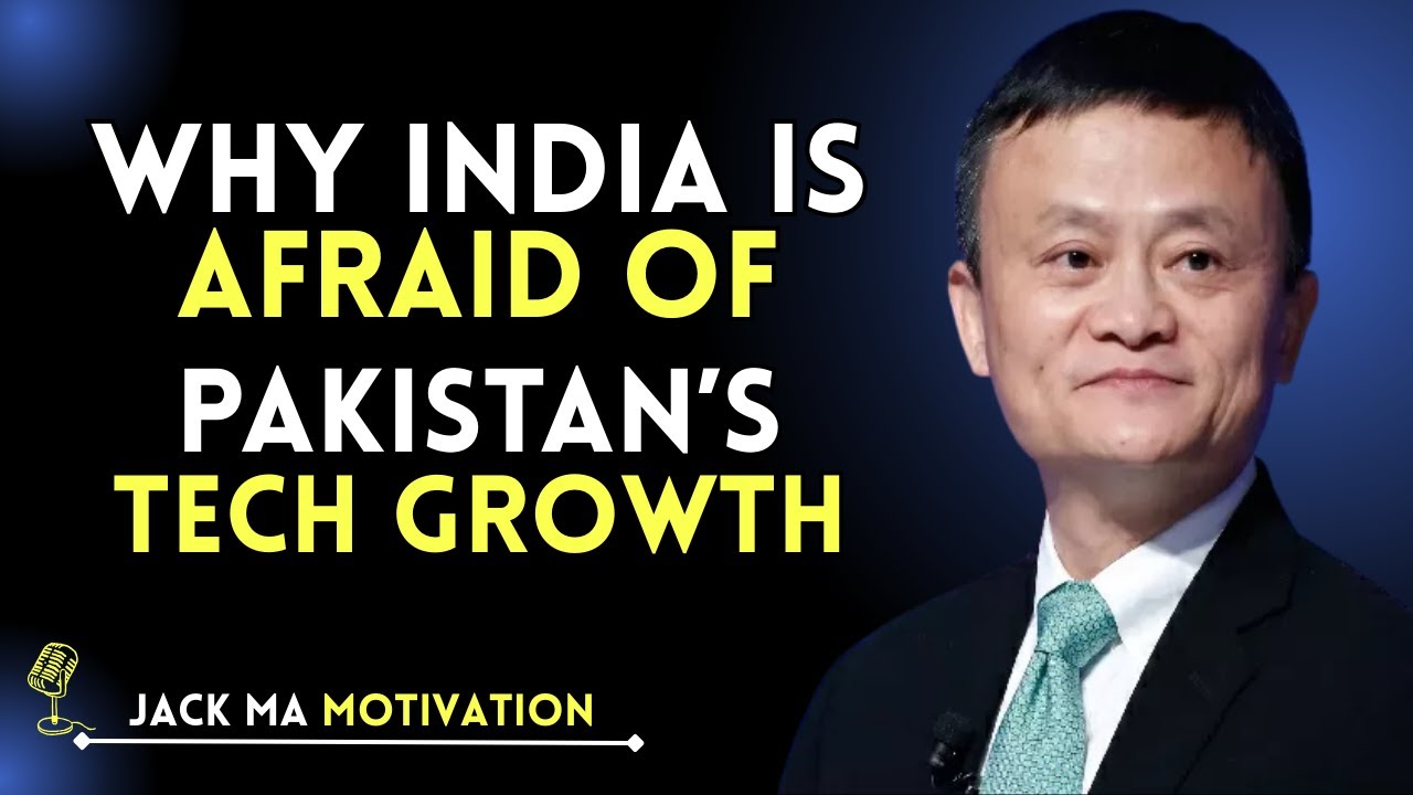 Why India is Afraid of Pakistan&rsquo;s Tech&nbsp;Growth | Jack Ma Speech