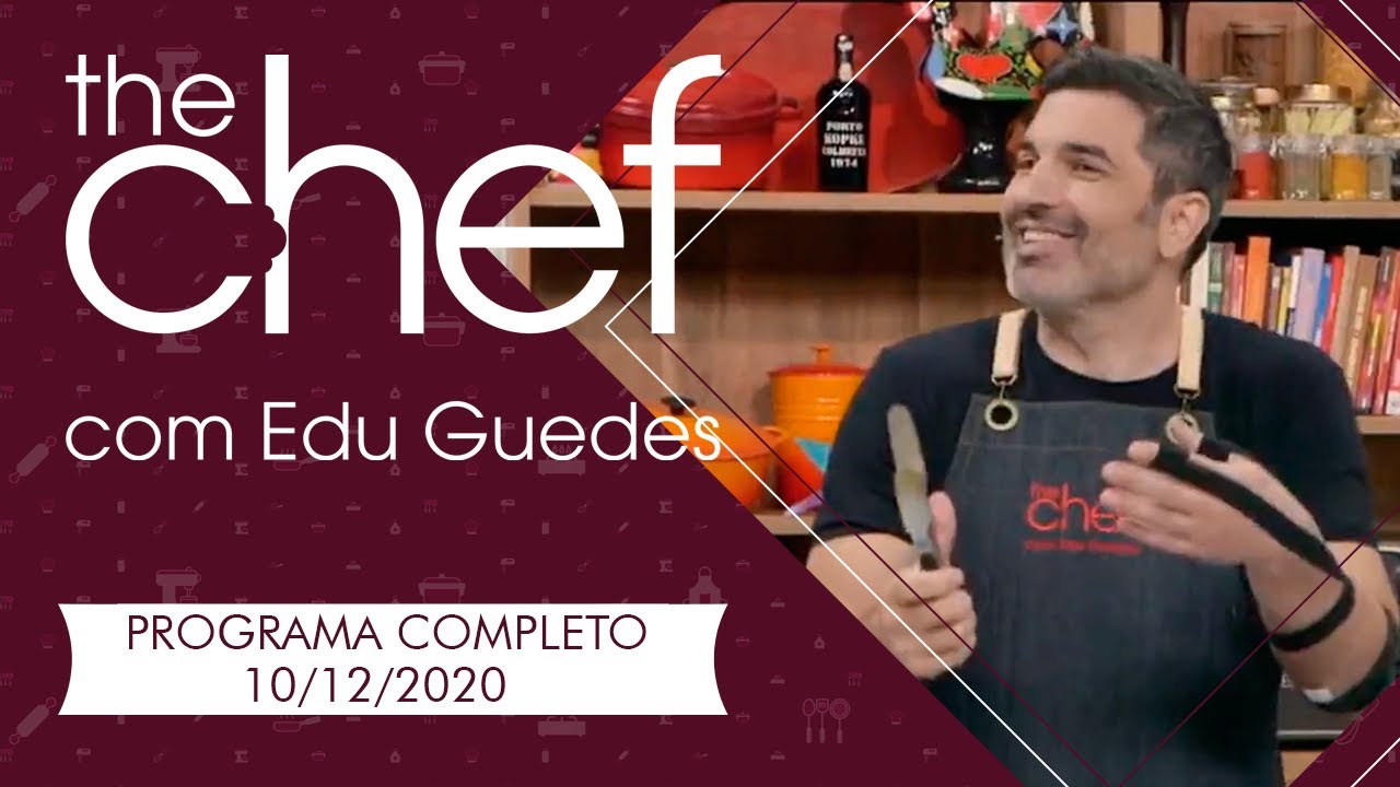 THE CHEF COM EDU GUEDES - 10/12/2020 - PROGRAMA COMPLETO