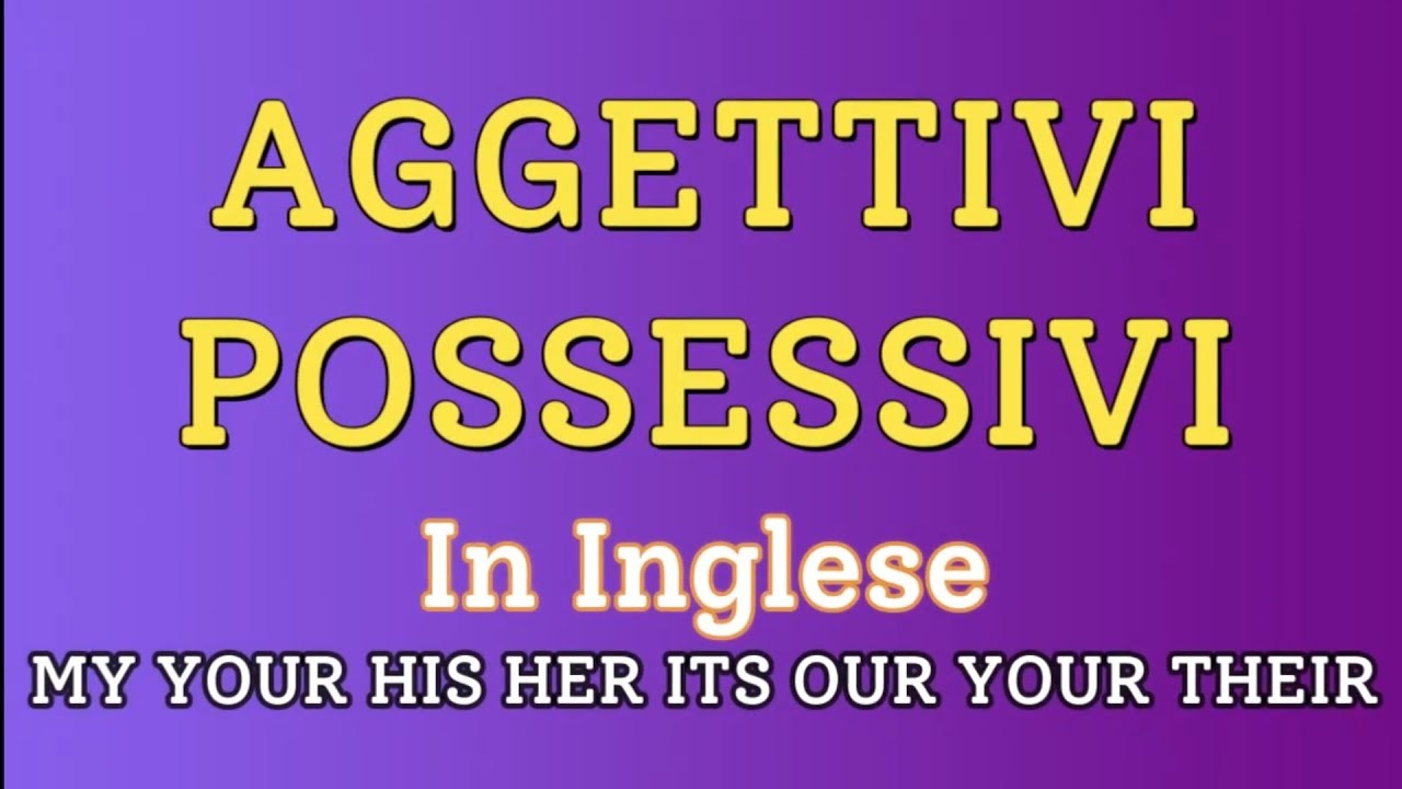 AGGETTIVI POSSESSIVI in Inglese  - possessive adjectives - Grammatica inglese